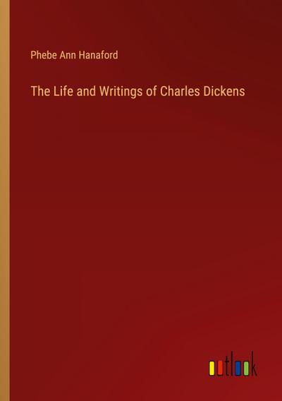 The Life and Writings of Charles Dickens