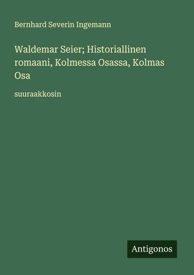 Waldemar Seier; Historiallinen romaani, Kolmessa Osassa, Kolmas Osa