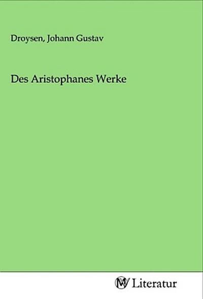 Des Aristophanes Werke