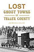 Lost Ghost Towns of Teller County