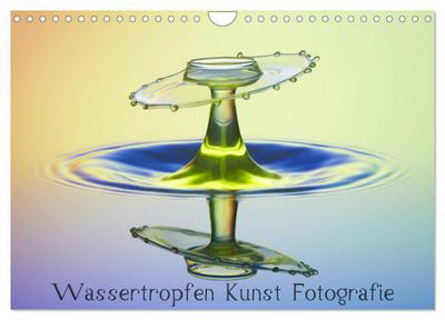 Wassertropfen Kunst Fotografie (Wandkalender 2024 DIN A4 quer), CALVENDO Monatskalender
