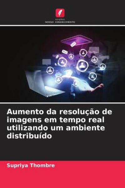 Aumento da resolução de imagens em tempo real utilizando um ambiente distribuído