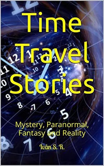 Time Travel Stories: Mystery, Paranormal, Fantasy and Reality