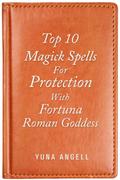 Top 10 Magick Spells For Protection With Fortuna R