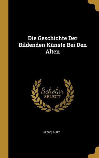 Die Geschichte Der Bildenden Künste Bei Den Alten