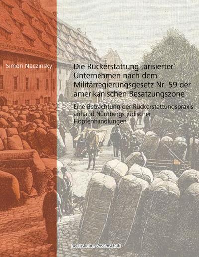 Die Rückerstattung ’arisierter’ Unternehmen nach dem Militärregierungsgesetz Nr. 59 der amerikanischen Besatzungszone