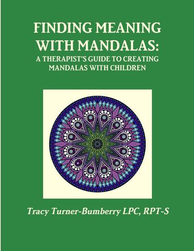Finding Meaning with Mandalas-A Therapist’s Guide to Creating Mandalas with Children