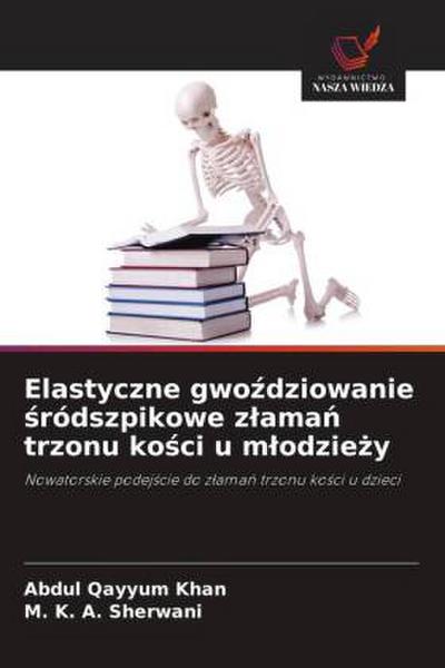 Elastyczne gwo¿dziowanie ¿ródszpikowe z¿ama¿ trzonu ko¿ci u m¿odzie¿y