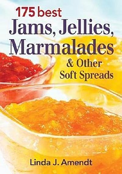175 Best Jams, Jellies, Marmalades and Other Soft Spreads