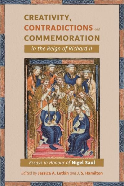 Creativity, Contradictions and Commemoration in the Reign of Richard II