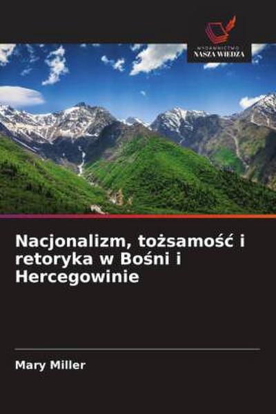 Nacjonalizm, to¿samo¿¿ i retoryka w Bo¿ni i Hercegowinie