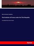 The Evolution of France under the Third Republic;
