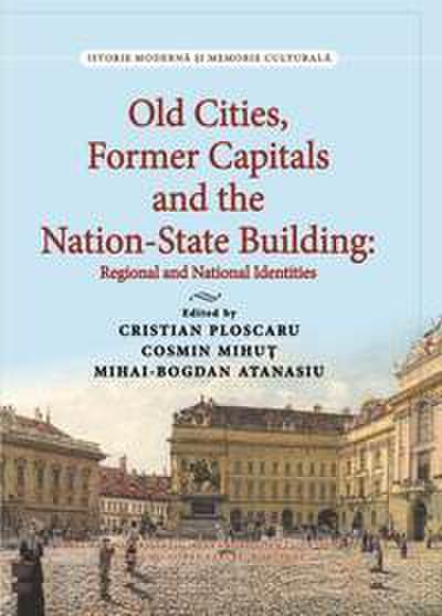 Old Cities, Former Capitals and the Nation-State Building in  Southeastern Europe: Regional and National Identities