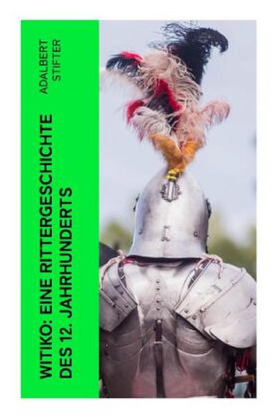 Witiko: Eine Rittergeschichte des 12. Jahrhunderts