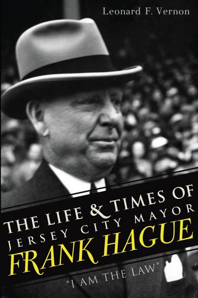 Life & Times of Jersey City Mayor Frank Hague, The