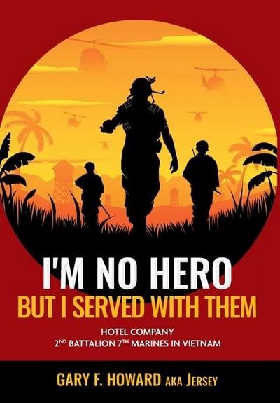 I’m No Hero, But I Served With Them