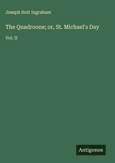 The Quadroone; or, St. Michael’s Day