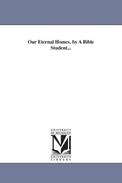 Hyde, J: Our Eternal Homes. by A Bible Student...