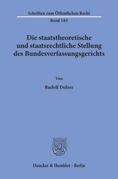 Die staatstheoretische und staatsrechtliche Stellung des Bundesverfassungsgerichts.