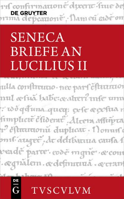 Lucius Annaeus Seneca: Epistulae morales ad Lucilium / Briefe an Lucilius Lucius Annaeus Seneca: Epistulae morales ad Lucilium / Briefe an Lucilius. Band II. Bd.2