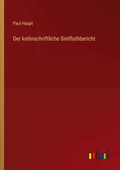 Der keilinschriftliche Sintfluthbericht