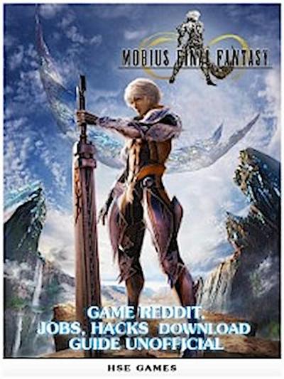 Mobius Final Fantasy Game Reddit, Jobs, Hacks Download Guide Unofficial