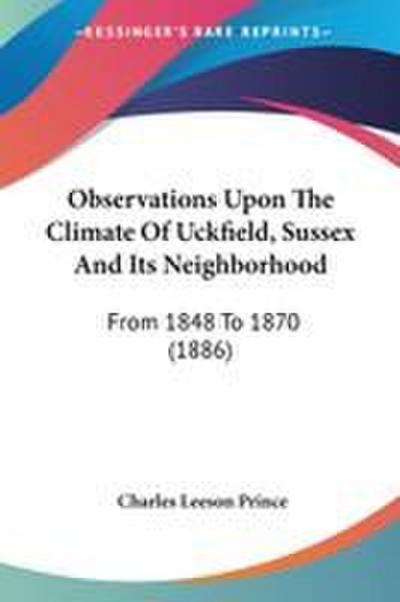Observations Upon The Climate Of Uckfield, Sussex And Its Neighborhood