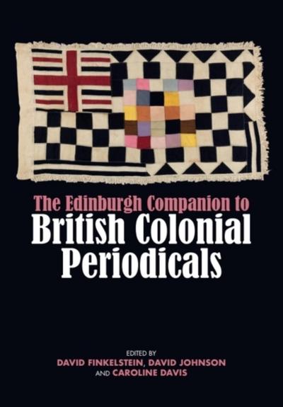 Edinburgh Companion to British Colonial Periodicals