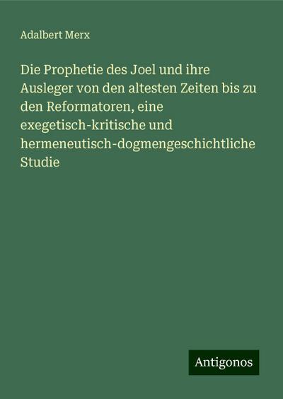 Merx, A: Prophetie des Joel und ihre Ausleger von den altest