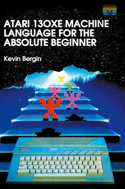 Atari 130XE Machine Language for the Absolute Beginner