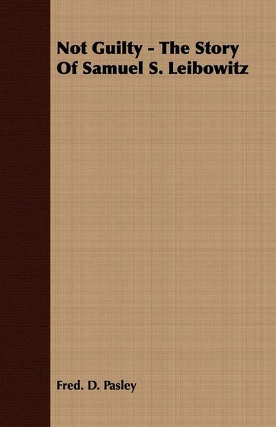Not Guilty - The Story Of Samuel S. Leibowitz