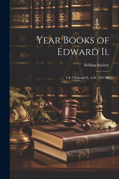 Year Books of Edward Ii.: 1 & 2 Edward Ii, A.D. 1307-08