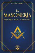 La masonería: historia, mito y realidad