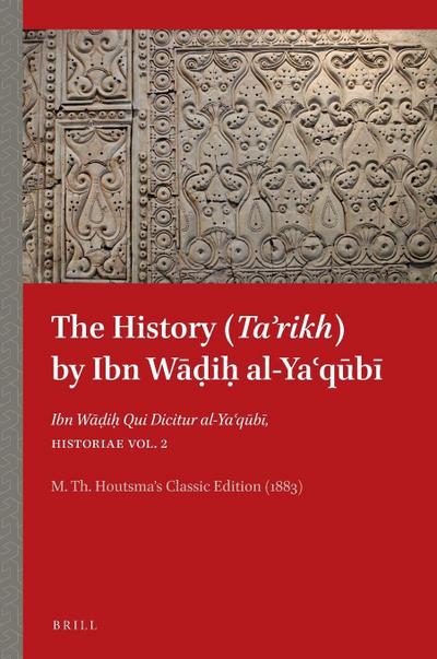 The History (Ta&#702;rikh) by Ibn W&#257;&#7693;i&#7717; al-Ya&#703;q&#363;b&#299;