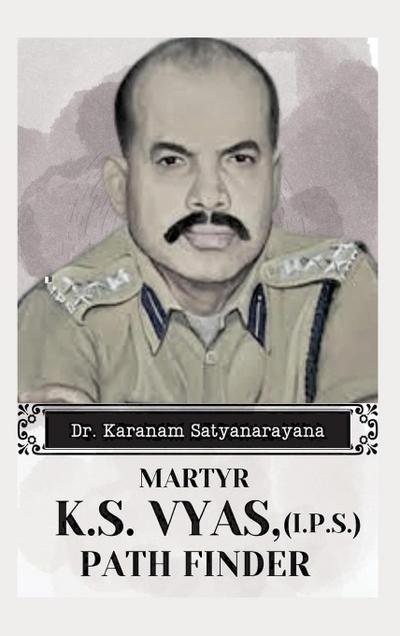 MARTYR K.S VYAS, (I.P.S) PATH FINDER