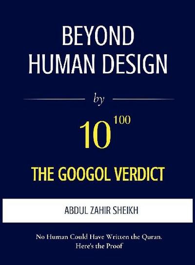 Beyond Human Design ; The Googol Verdict - The Portrait of the Author, Drawn from the Evidence