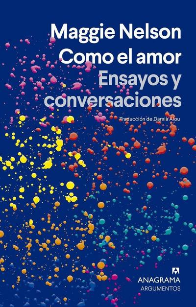 Como El Amor. Ensayos Y Conversaciones
