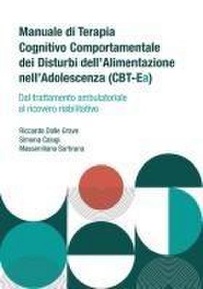 Manuale di terapia cognitivo comportamentale dei disturbi dell’alimentazione nell’adolescenza (CBT-Ea). Dal trattamento ambulatoriale al ricovero riabilitativo