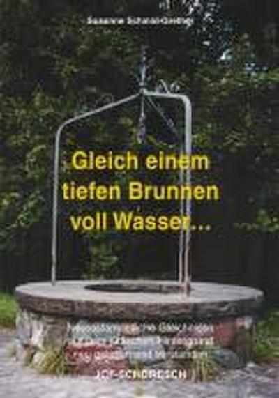 Gleich einem tiefen Brunnen voll Wasser ...