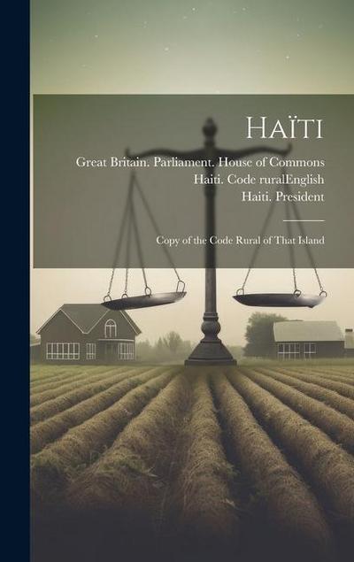 Haïti: Copy of the Code Rural of That Island