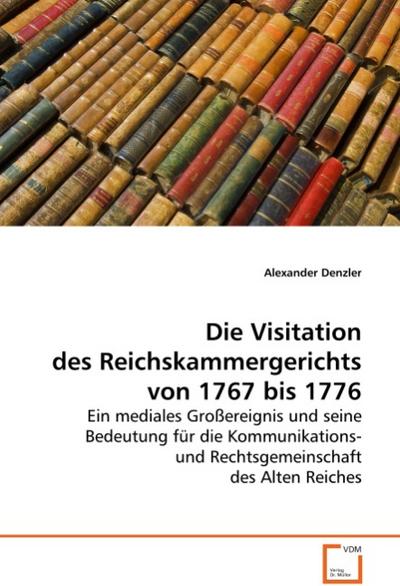 Die Visitation des Reichskammergerichts von 1767 bis 1776