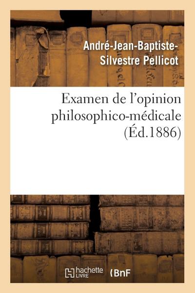 Examen de l’Opinion Philosophico-Médicale Qui Attribue Exclusivement À l’Organisation: Physique Du Corps Humain Les Divers Phénomènes de la Vie