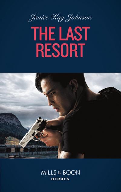 The Last Resort (Mills & Boon Heroes) (Colton 911: Grand Rapids, Book 6)