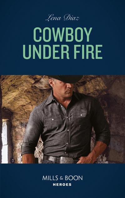 Cowboy Under Fire (Mills & Boon Heroes) (The Justice Seekers, Book 1)