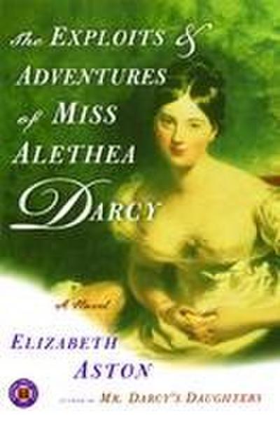 The Exploits & Adventures of Miss Alethea Darcy
