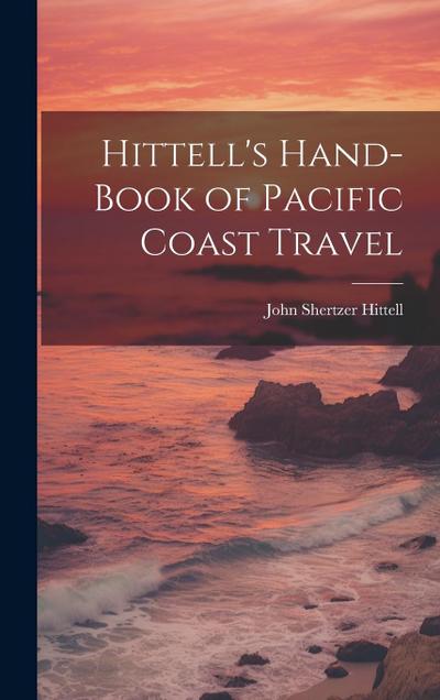 Hittell’s Hand-book of Pacific Coast Travel