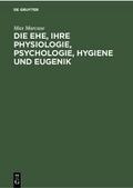 Die Ehe, ihre Physiologie, Psychologie, Hygiene und Eugenik