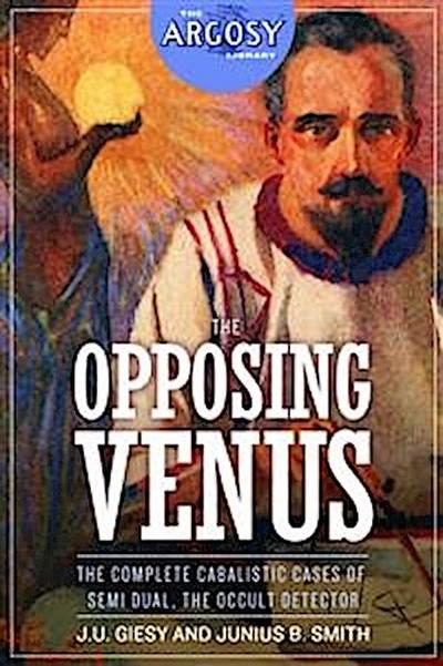 The Opposing Venus: The Complete Cabalistic Cases of Semi Dual, the Occult Detector