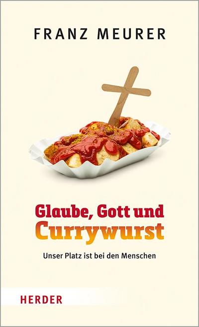 Glaube, Gott und Currywurst: Unser Platz ist bei den Menschen