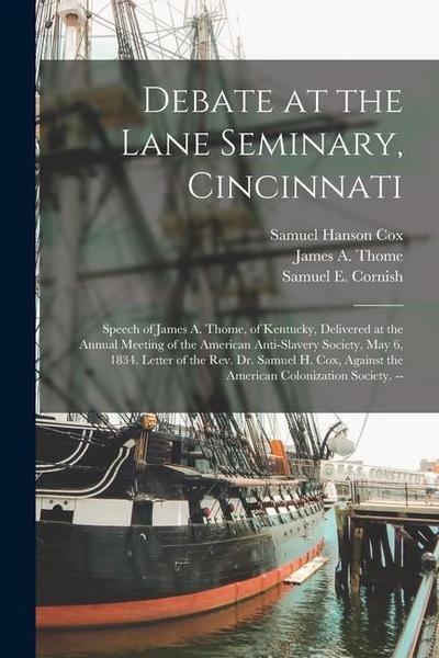 Debate at the Lane Seminary, Cincinnati: Speech of James A. Thome, of Kentucky, Delivered at the Annual Meeting of the American Anti-Slavery Society